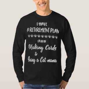 Cardmaking Card Making Retirement Plan for Cat Mam T-Shirt
