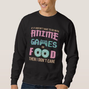 Care about Anime, Video Games & Food Quote Sweatshirt