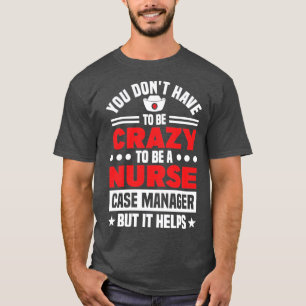 Care Coordinator Nursing Nurse Case Manager gift  T-Shirt