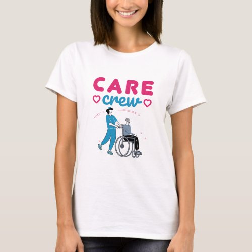 Care Crew Caregivers In Home Nursing Home T_Shirt