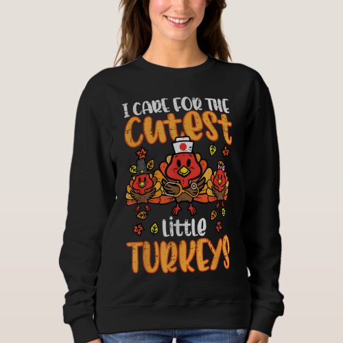 Care For Little Turkeys Nurse Fall Thanksgiving Sc Sweatshirt