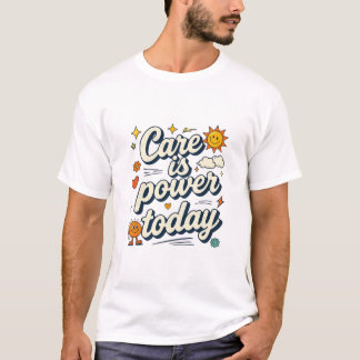 Care Is Power Today Retro Sun Quote Design T-Shirt