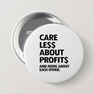 CARE LESS ABOUT PROFITS BUTTON