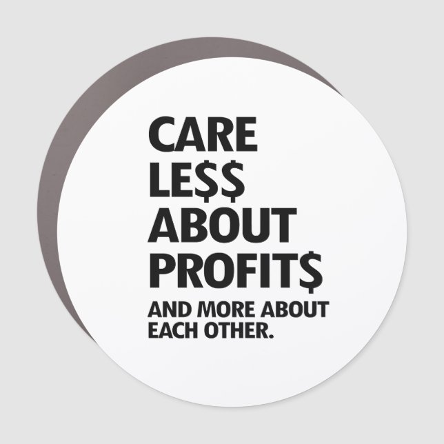 CARE LESS ABOUT PROFITS CAR MAGNET (Front)
