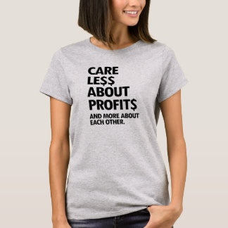 CARE LESS ABOUT PROFITS T-Shirt
