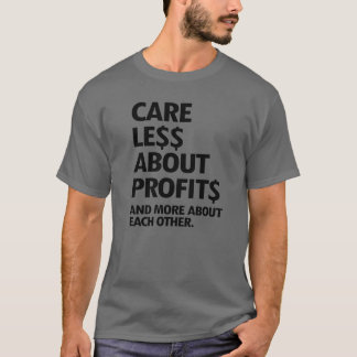 CARE LESS ABOUT PROFITS T-Shirt