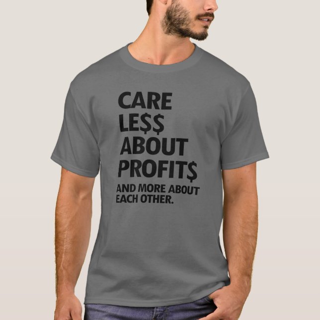 CARE LESS ABOUT PROFITS T-Shirt (Front)