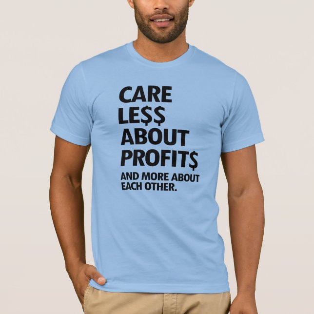 CARE LESS ABOUT PROFITS T-Shirt (Front)