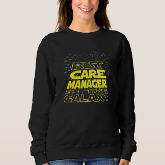 Care Manager  Cool Galaxy Job Sweatshirt
