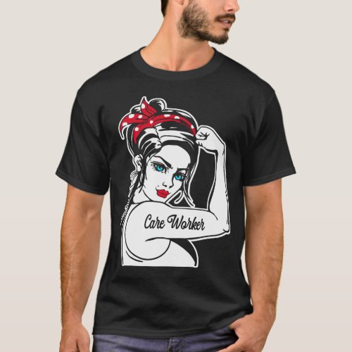 Care Worker Care Worker Rosie The Riveter Pin Up T_Shirt