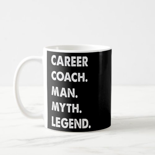 Career Coach Man Myth Legend  Coffee Mug