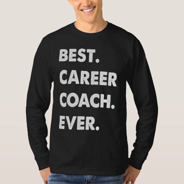 Career Coach Profession Best Career Coach Ever T-Shirt (Front)