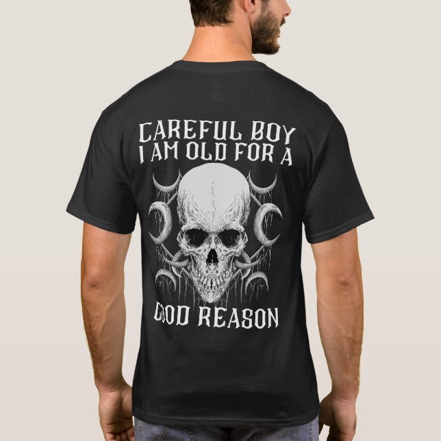Careful boy i am old for a good reason T-Shirt (Back)