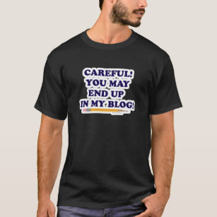 Careful Funny Blogger Slogan Writer Design T-Shirt