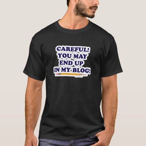 Careful Funny Blogger Slogan Writer Design T_Shirt