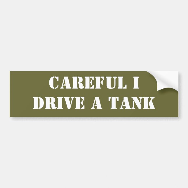 Careful I drive a Tank Bumper Sticker (Front)