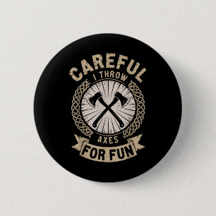 Careful I Throw Axes For Fun Axe Throwing Funny Ax Button