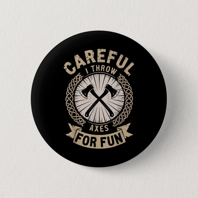Careful I Throw Axes For Fun Axe Throwing Funny Ax Button (Front)