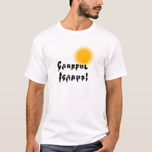 Careful Icarus! T-Shirt