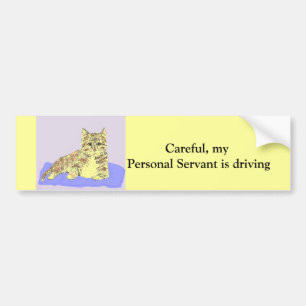 Careful,my personal servant is driving. bumper sticker
