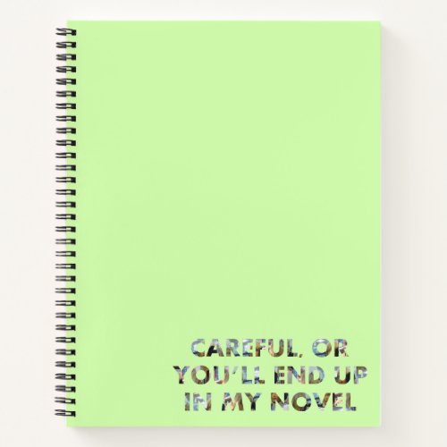 Careful or end up in a novel faces Writer Quote Notebook
