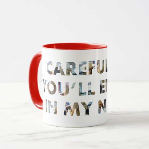Careful or end up in my novel w faces Writers Mug