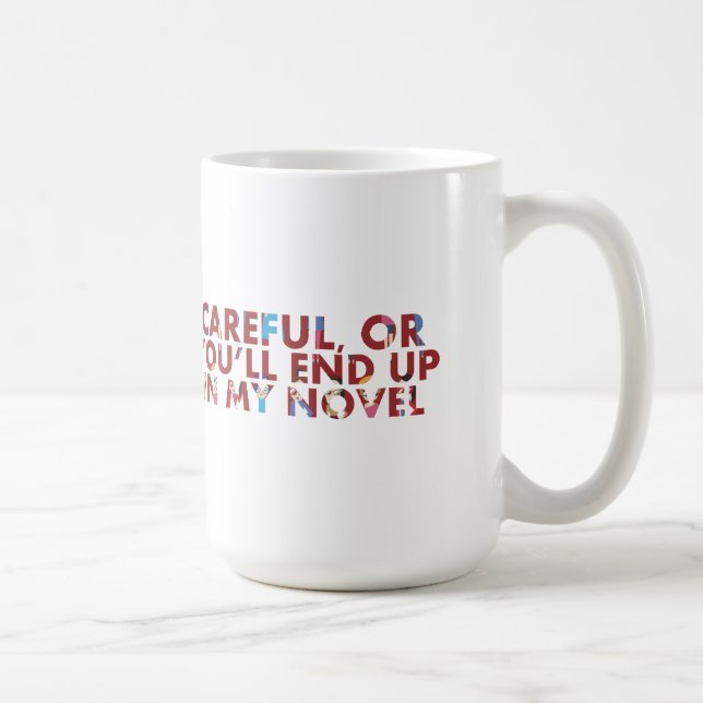 Careful, or end up in my novel (with faces) Humor Coffee Mug (Right)