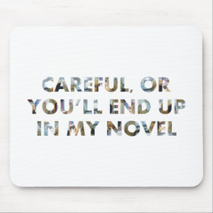 Careful, or in my novel (w faces) Slogan Writers Mouse Pad