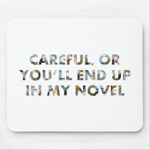 Careful or in my novel w faces Slogan Writers Mouse Pad