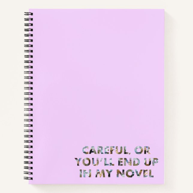 Careful, or in my novel (w/ faces) Writer Humor Notebook (Front)