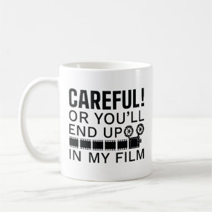 Careful Or You’ll End Up In My Film Coffee Mug