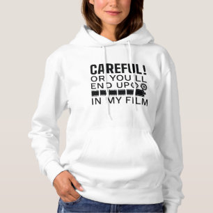Careful Or You’ll End Up In My Film Hoodie