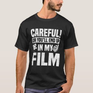 Careful Or You ll End Up In My Film Videographer F T-Shirt