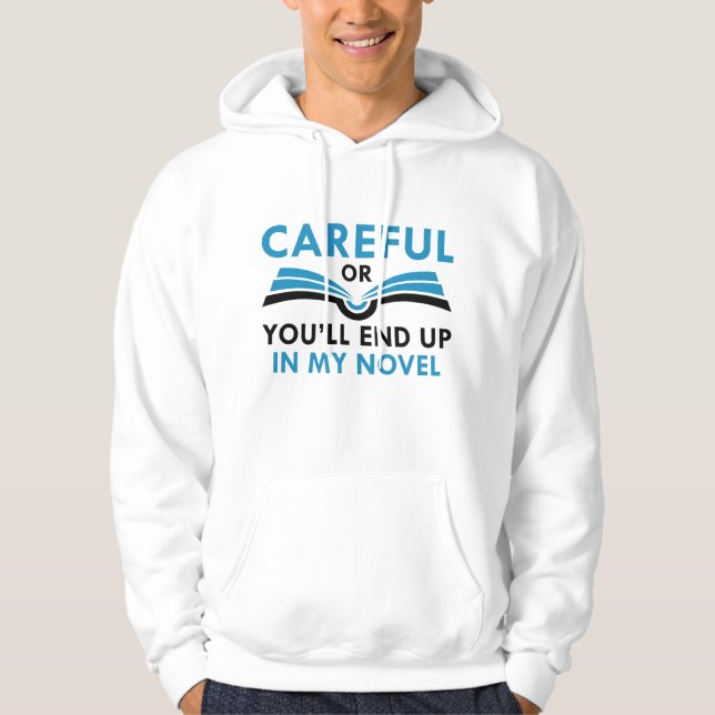 Careful Or You’ll End Up In My Novel Hoodie (Front)