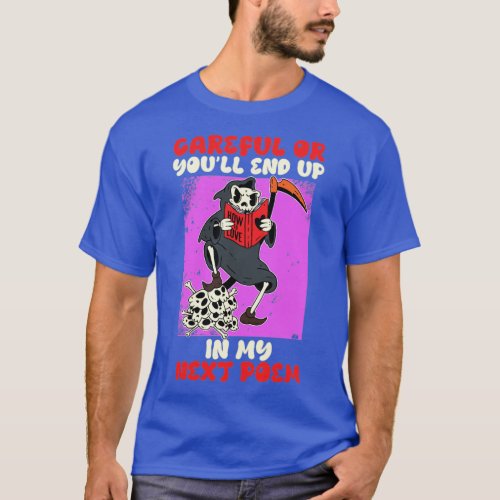 Careful or you will End up in my next Poem Poets  T_Shirt