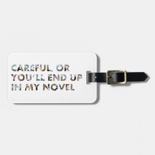 Careful or youll end up in a novel w faces luggage tag