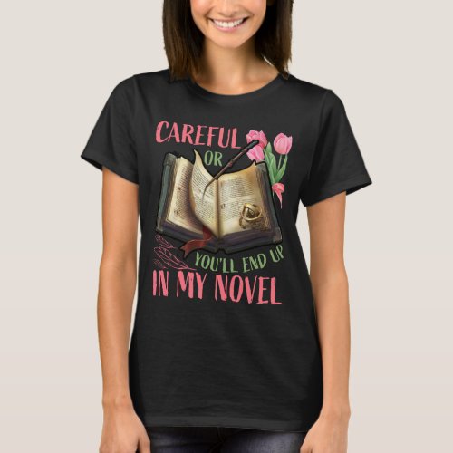 Careful Or Youll End Up In My Novel Funny T_Shirt