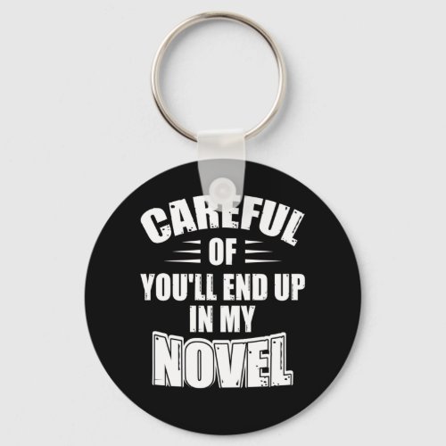 Careful Or Youll End Up In My Novel Funny Writer Keychain