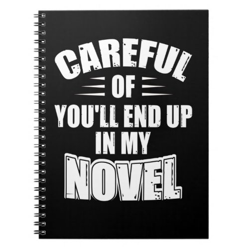 Careful Or Youll End Up In My Novel Funny Writer Notebook