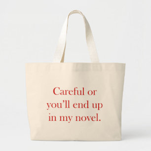 Careful or you'll end up in my novel large tote bag