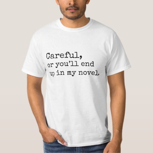 Careful or youll end up in my Novel T_Shirt