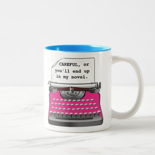 Careful or youll end up in my novel Two_Tone Coffee Mug