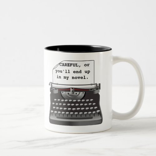 Careful or youll end up in my novel Two_Tone Coffee Mug