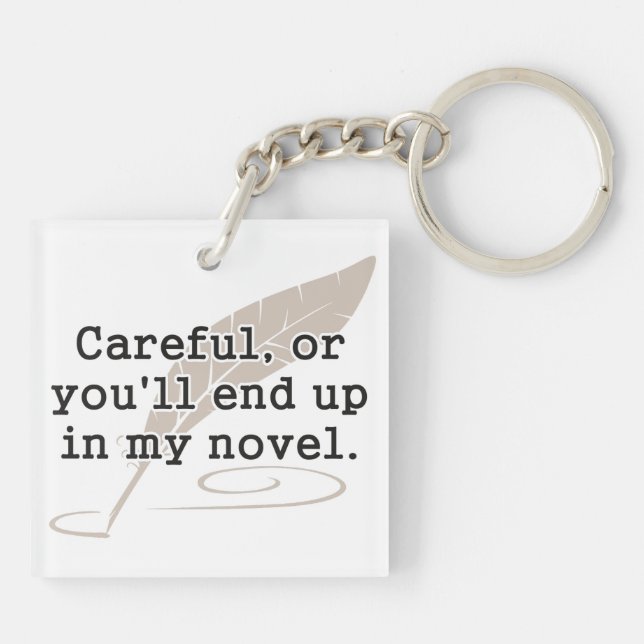 Careful, or You'll End Up In My Novel Writer Keychain (Back)
