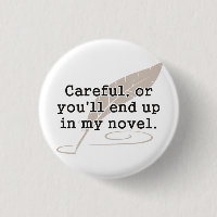 Careful, or You'll End Up In My Novel Writer