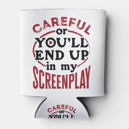 Careful Or Youll End Up In My Screenplay Can Cooler
