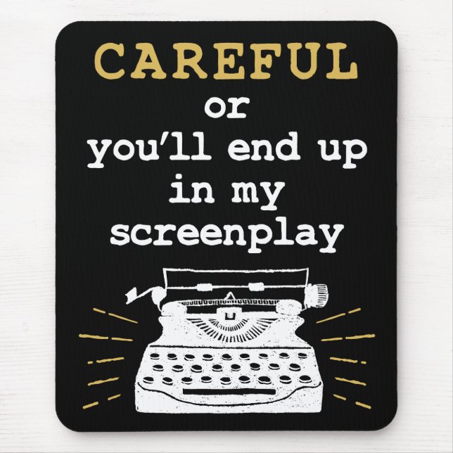 Careful Or You'll End Up In My Screenplay Mouse Pad (Front)