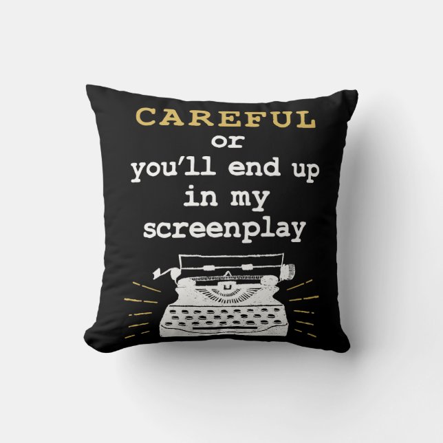 Careful Or You'll End Up In My Screenplay Throw Pillow (Front)