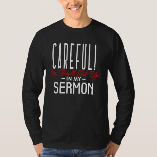 Careful Or Youll End Up In My Sermon Inspirationa T_Shirt