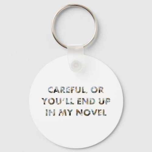 Careful or youll end up in novel w faces Funny Keychain